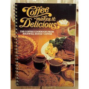 Coffee Makes It Delicious Cookbook Maxwell House 1981 Vintage Recipes